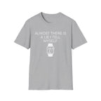 Almost There T-Shirt